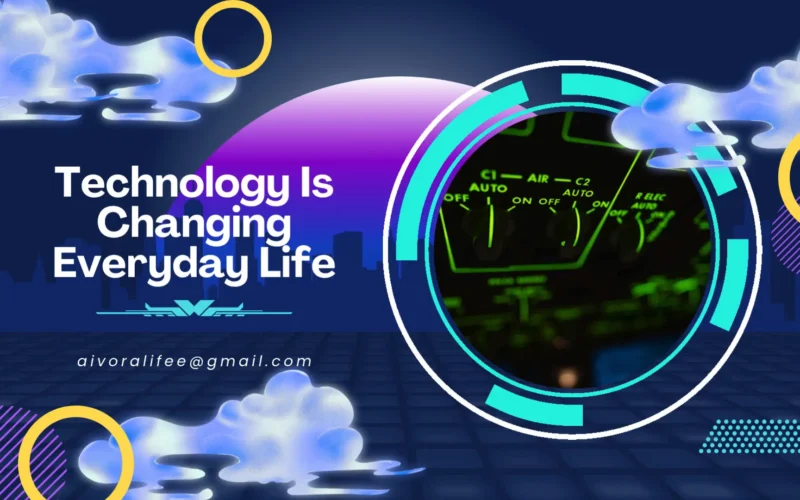 Technology Is Changing Everyday Life